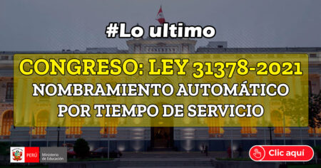 CONGRESO: LEY 31378 – 2021 NOMBRAMIENTO AUTOMÁTICO POR TIEMPO DE SERVICIO