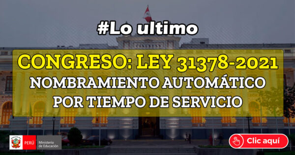 CONGRESO: LEY 31378 – 2021 NOMBRAMIENTO AUTOMÁTICO POR TIEMPO DE SERVICIO