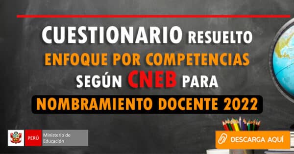 CUESTIONARIO RESUELTO ENFOQUE Por COMPETENCIAS Según CNEB Para NOMBRAMIENTO DOCENTE 2022
